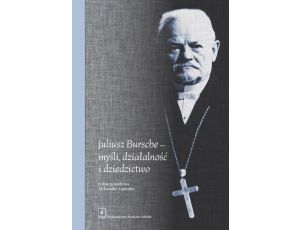 Juliusz Bursche - myśli, działalność i dziedzictwo