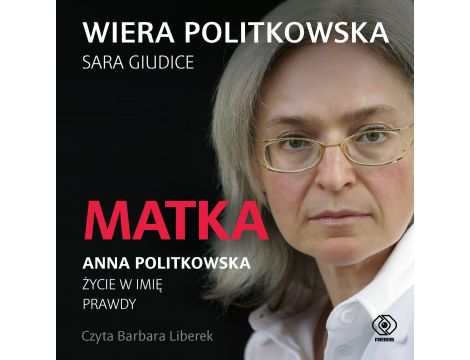 Matka. Anna Politkowska.. Życie w imię prawdy