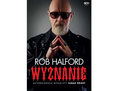 Rob Halford. Wyznanie. Autobiografia wokalisty Judas Priest