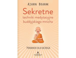 Sekretne techniki medytacyjne buddyjskiego mnicha. Poradnik dla każdego