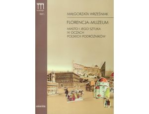 Florencja-muzeum Miasto i jego sztuka w oczach polskich podróżników