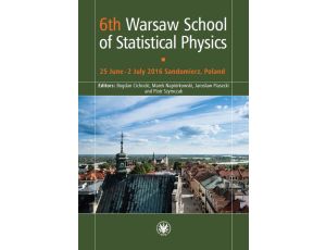 6th Warsaw School of Statistical Physics 25 June - 2 July 2016 Sandomierz, Poland