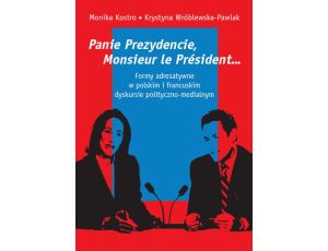 Panie Prezydencie, Monsieur le Président… Formy adresatywne w polskim i francuskim dyskursie polityczno-medialnym