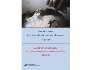 Historical Issues in Hamito-Semitic and Indo-European languages. Zagadnienia historyczne w chamito-semickich i indoeuropejskich językach