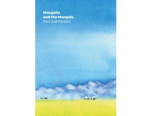 Mongolia and the Mongols Past and Present