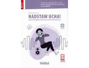 Nadstaw ucha! Ćwiczenia rozwijające rozumienie ze słuchu dla obcokrajowców Ćwiczenia z nagraniami do nauki języka polskiego dla obcokrajowców poziom B1-C2