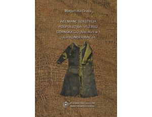 Wełniane tekstylia pospólstwa i plebsu gdańskiego (XIV-XVII w.) i ich konserwacja