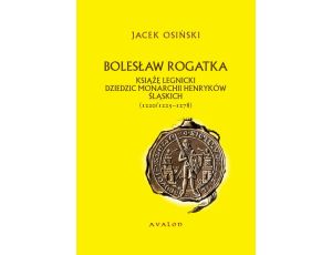Bolesław Rogatka książę legnicki dziedzic monarchii Henryków Śląskich 1220/1225-1278