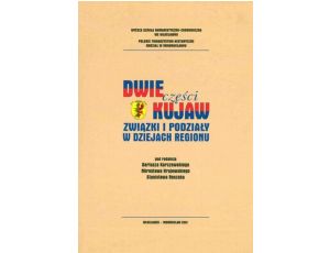 Dwie części Kujaw. Związki i podziały w dziejach regionu