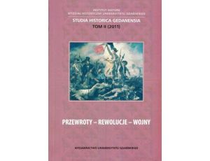 Przewroty - Rewolucje - Wojny. Studia Historica Gedanensia. Tom II