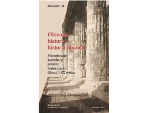 Filozofia - historia - historia filozofii Filozoficzne konteksty polskiej historiografii filozofii XX wieku