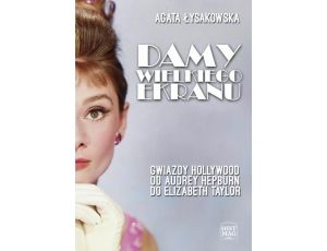 Damy wielkiego ekranu: Gwiazdy Hollywood od Audrey Hepburn do Elizabeth Taylor