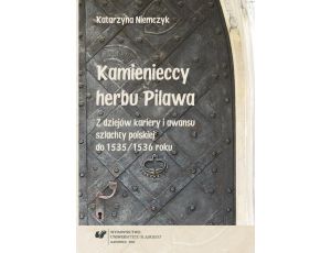 Kamienieccy herbu Pilawa Z dziejów kariery i awansu szlachty polskiej do 1535/1536 roku