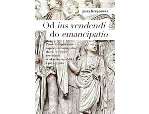 Od ius vendendi do emancipatio Prawne i społeczne aspekty emancipatio dzieci w prawie rzymskim w okresie republiki i pryncypatu