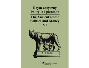 Rzym antyczny. Polityka i pieniądz / The Ancient Rome. Politics and Money. T. 6