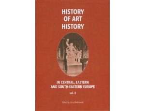 History of art history in central eastern and south-eastern Europe vol. 2
