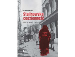 Stalinowska codzienność Łódź w latach 1949–1956