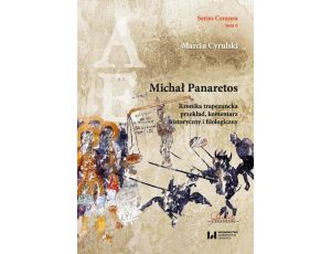 Michał Panaretos Kronika trapezuncka – przekład, komentarz historyczny i filologiczny