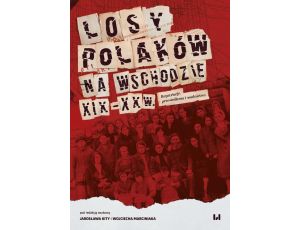Losy Polaków na Wschodzie XIX-XX wiek Repatriacje, przesiedlenia i osadnictwo