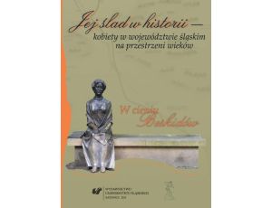 Jej ślad w historii - kobiety w województwie śląskim na przestrzeni wieków W cieniu Beskidów