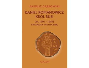 Daniel Romanowicz król Rusi (ok. 1201-1264) Biografia polityczna