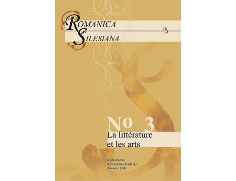 Romanica Silesiana. No 3: La littérature et les arts