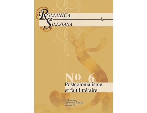 Romanica Silesiana. No 6: Postcolonialisme et fait littéraire