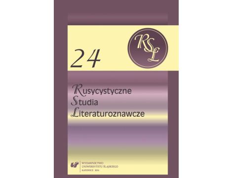Rusycystyczne Studia Literaturoznawcze. T. 24: Słowianie Wschodni - Literatura - Kultura - Sztuka