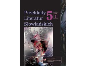 Przekłady Literatur Słowiańskich. T. 5. Cz. 1: Wzajemne związki między przekładem a komparatystyką