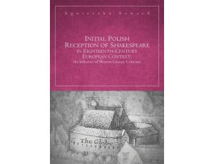 Initial Polish Reception Of Shakespeare in Eighteenth-Century European Context: the Influence of Western Literary Criticism