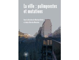 La ville : palimpsestes et mutations Les représentations de la ville dans les littératures d'expression française après 1980