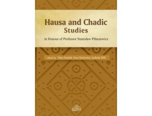 Hausa and Chadic Studies in Honour of Professor Stanisław Piłaszewicz