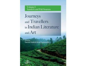 Journeys and Travellers in Indian Literature and Art. Volume I Sanskrit and Pali Sources