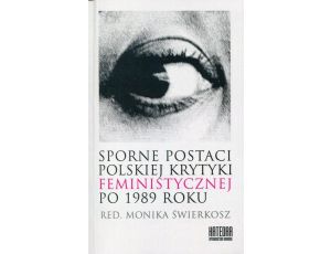 Sporne postaci polskiej krytyki feministycznej po 1989 roku