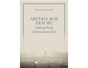 Artykulacje traumy: Andrzej Strug, Tadeusz Konwicki