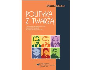 Polityka z twarzą Personalizacja parlamentarnych kampanii wyborczych w Polsce w latach 1993-2011