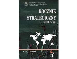 Rocznik Strategiczny 2018/19 Przegląd sytuacji politycznej, gospodarczej i wojskowej w środowisku międzynarodowym Polski 2018/19