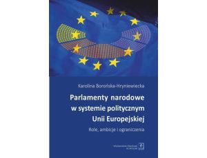 Parlamenty narodowe w systemie politycznym Unii Europejskiej Role, ambicje i oraniczenia