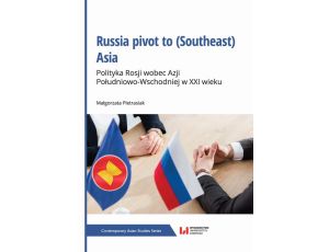Russia pivot to (Southeast) Asia Polityka Rosji wobec Azji Południowo-Wschodniej w XXI wieku