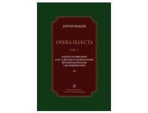 Opera selecta, t. 1. Polen und Preussen vom 15. bis zum 18. Jahrhundert . Bestandsaufnahme und Perspektiven