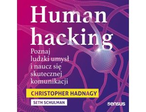 Human hacking. Poznaj ludzki umysł i naucz się skutecznej komunikacji