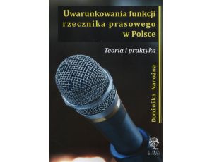 Uwarunkowania funkcji rzecznika prasowego w Polsce Teoria i praktyka
