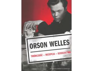 Orson Welles. Twórczość – Recepcja – Dzieło