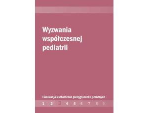 Wyzwania współczesnej pediatrii Ewaluacja kształcenia pielęgniarek i położnych cz. 3
