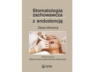 Stomatologia zachowawcza z endodoncją Zarys kliniczny