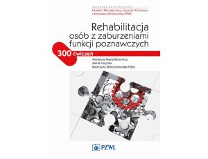 Rehabilitacja osób z zaburzeniami funkcji poznawczych 300 ćwiczeń
