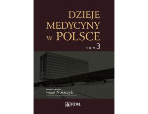 Dzieje medycyny w Polsce. Lata 1944-1989. Tom 3 Lata 1944-1989