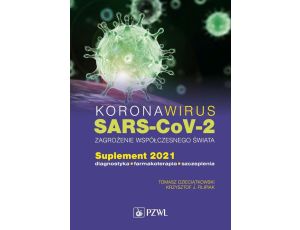 Koronawirus SARS-CoV-2 zagrożenie dla współczesnego świata Suplement 2021. Diagnostyka, farmakoterapia, szczepienia