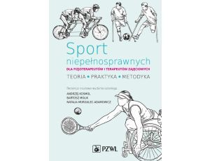 Sport niepełnosprawnych dla fizjoterapeutów i terapeutów zajęciowych Teoria. Praktyka. Metodyka