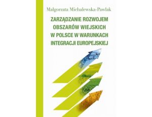 Zarządzanie rozwojem obszarów wiejskich w Polsce w warunkach integracji europejskiej